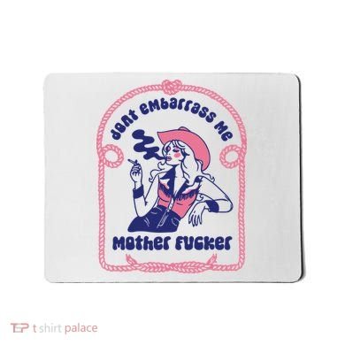 Dont Embarrass Me Cowgirl Mousepad