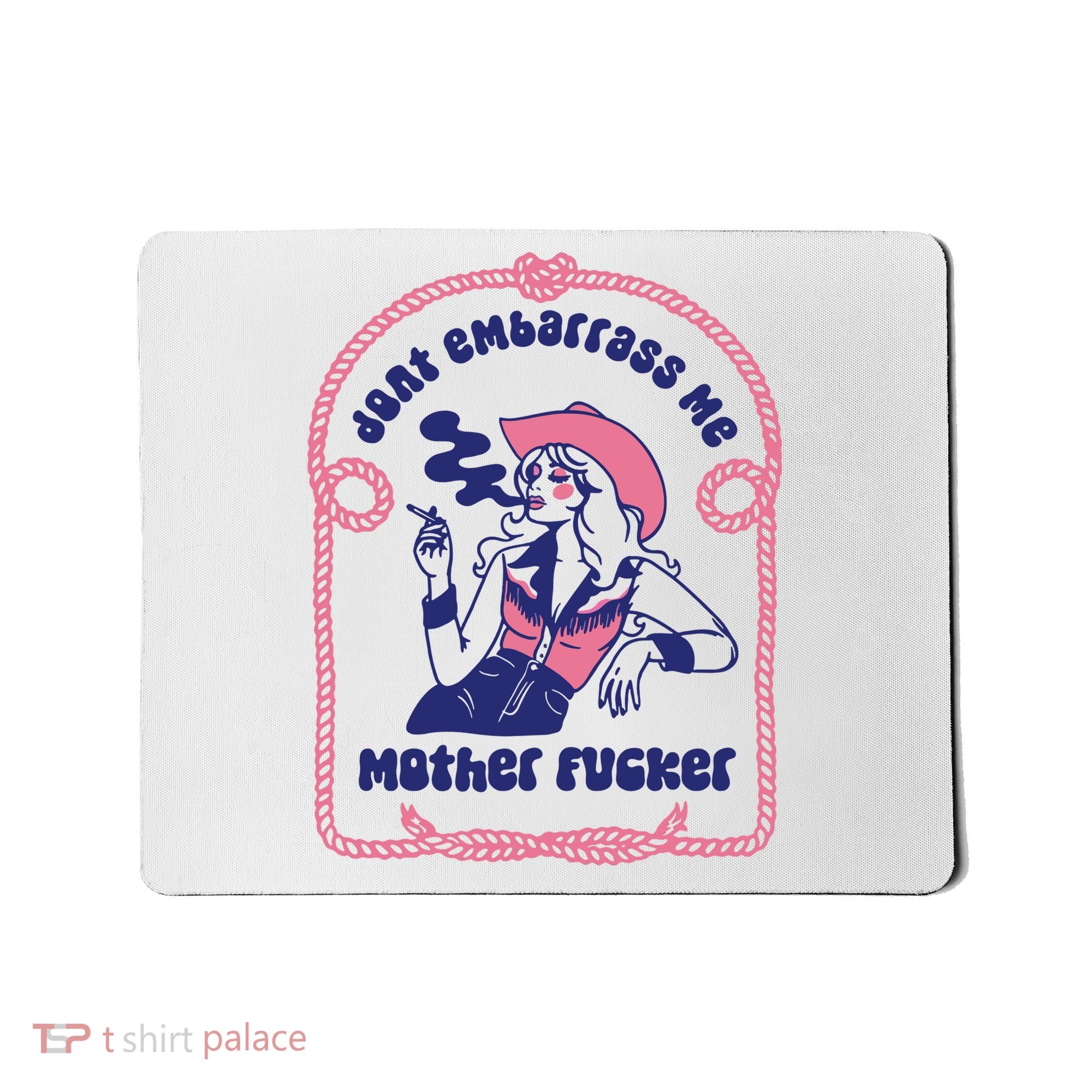 Dont Embarrass Me Cowgirl Mousepad