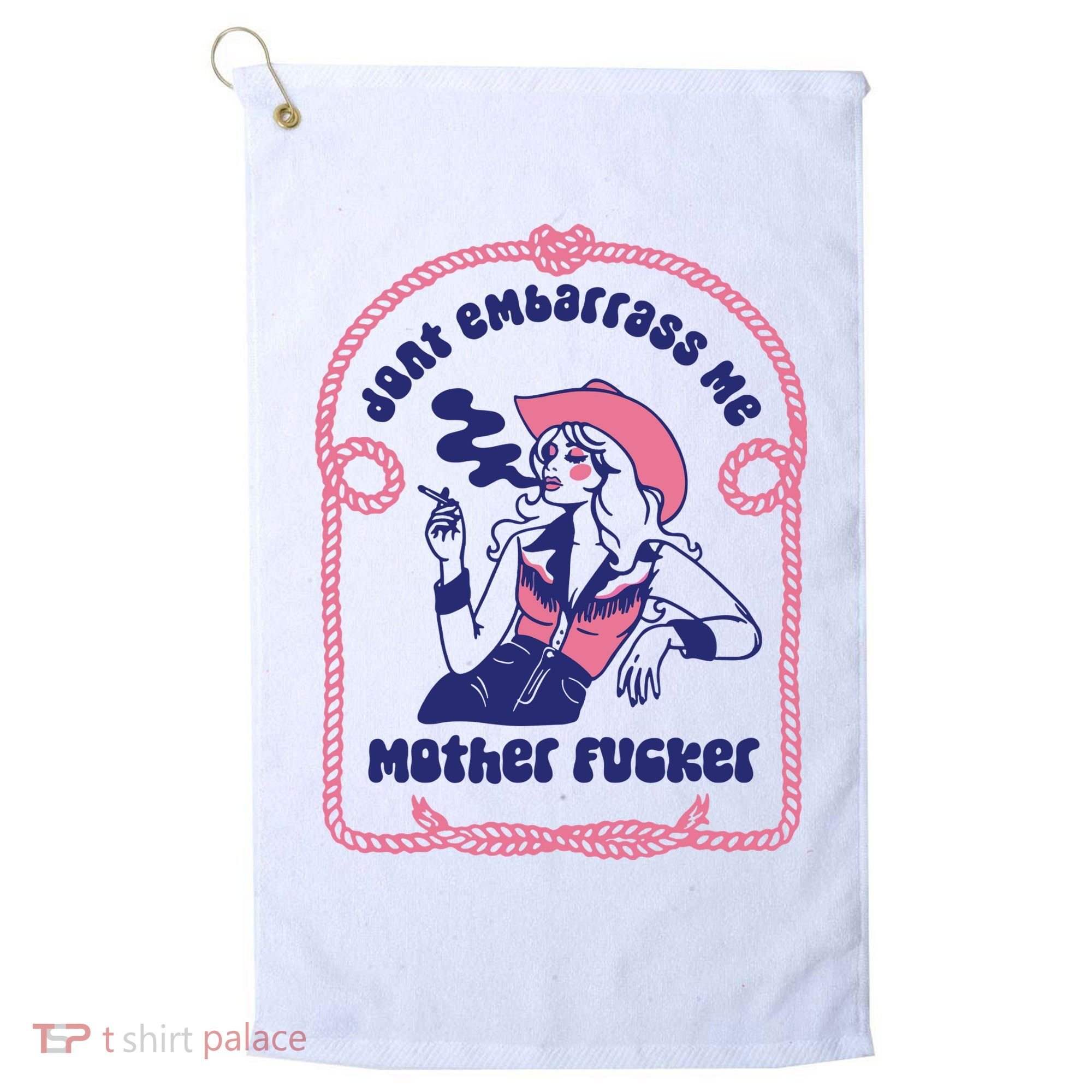 Dont Embarrass Me Cowgirl Golf Towel