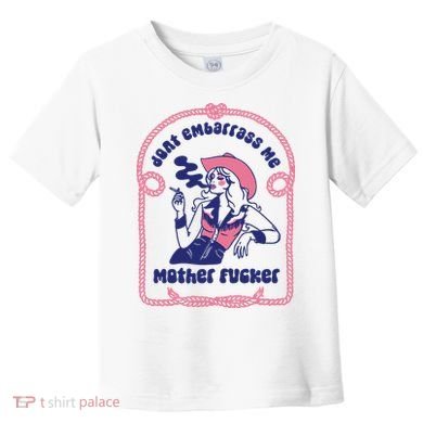 Dont Embarrass Me Cowgirl Toddler T-Shirt