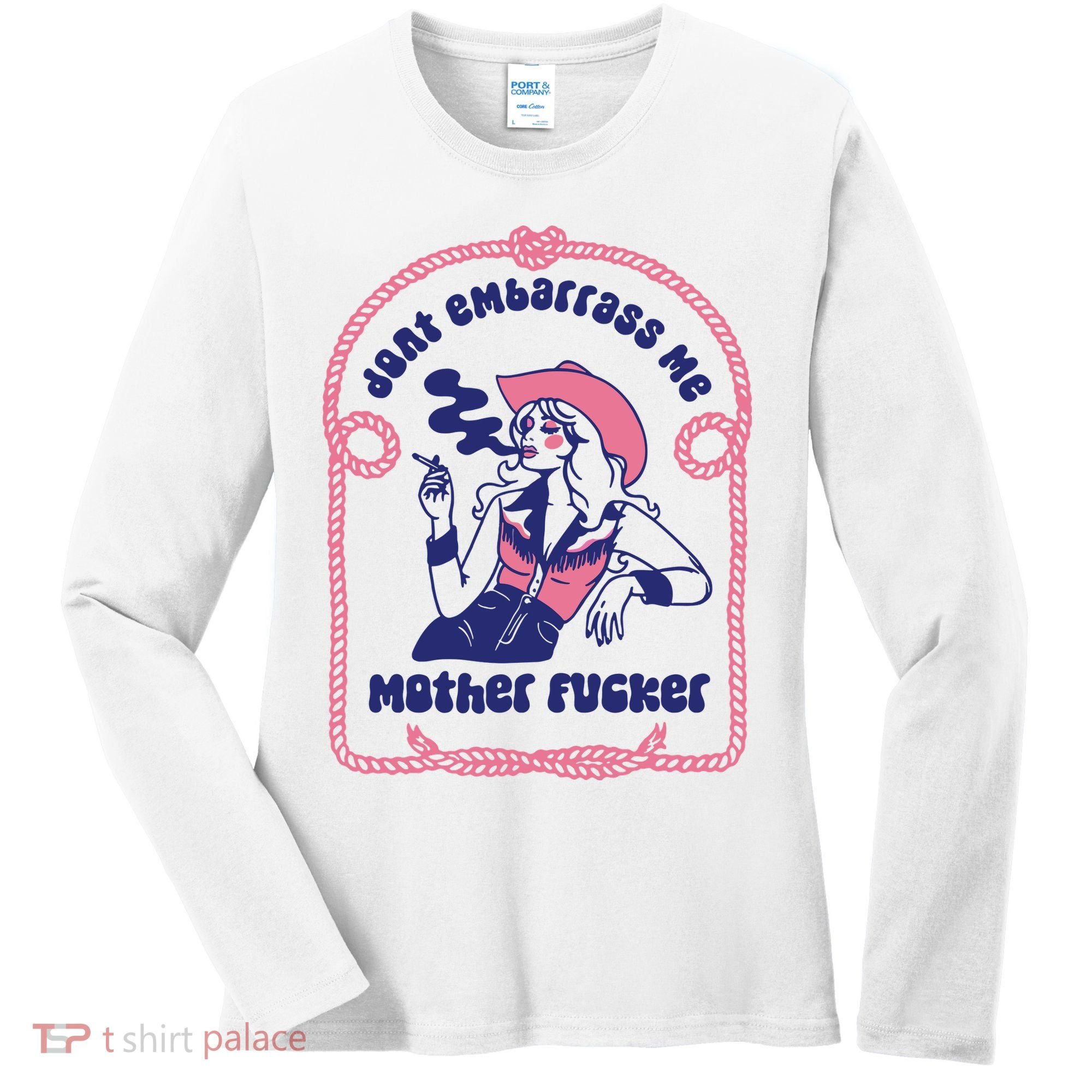 Dont Embarrass Me Cowgirl Women's Long Sleeve Shirt