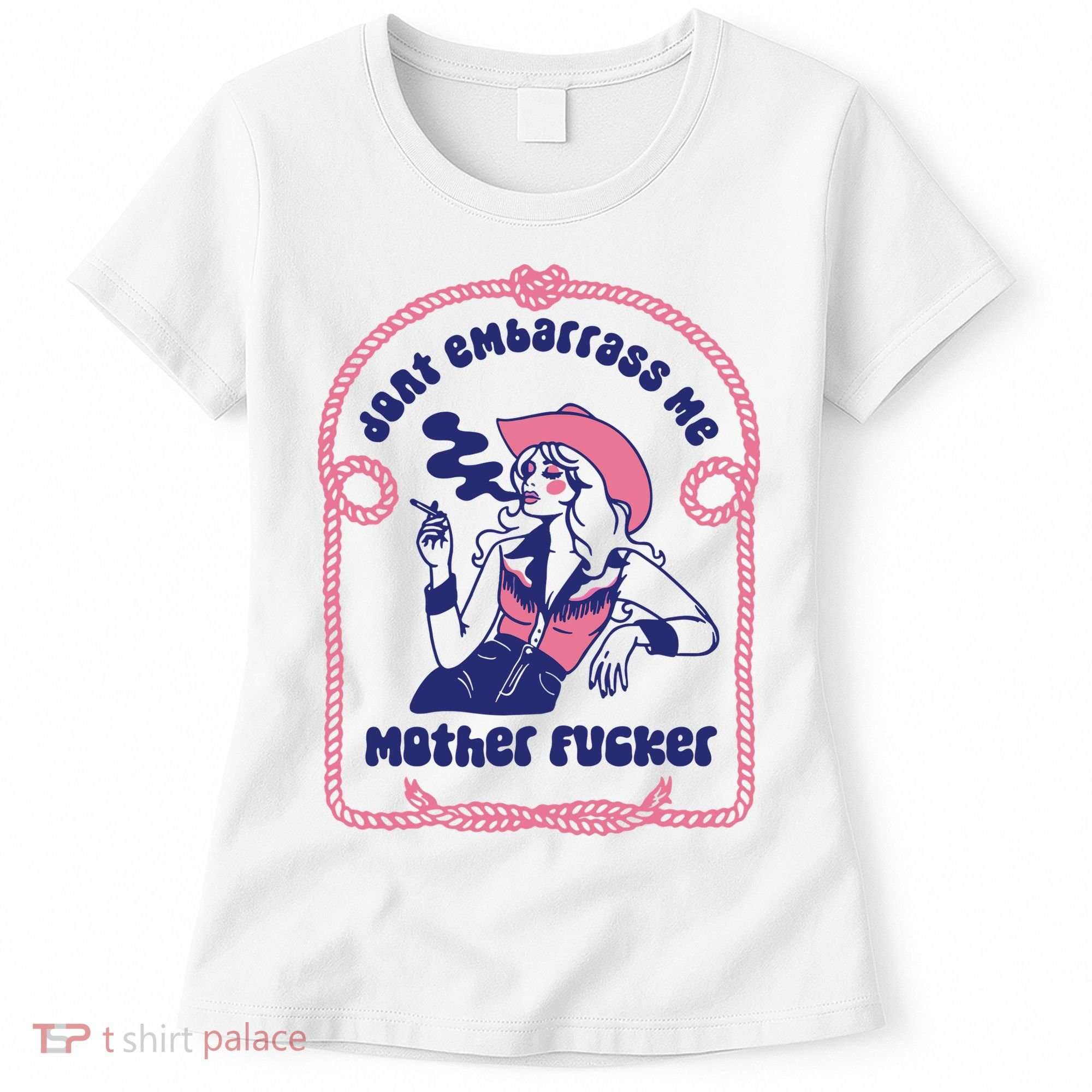 Dont Embarrass Me Cowgirl Women's T-Shirt