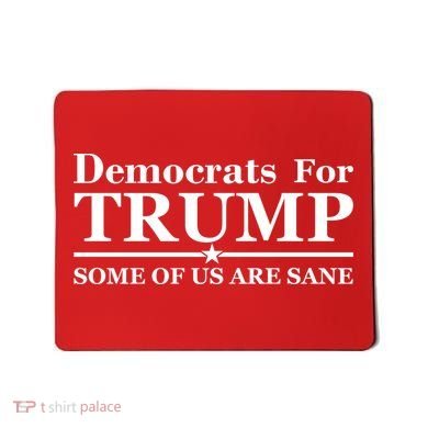 Democrats For Trump Some Of Us Are Sane Mousepad