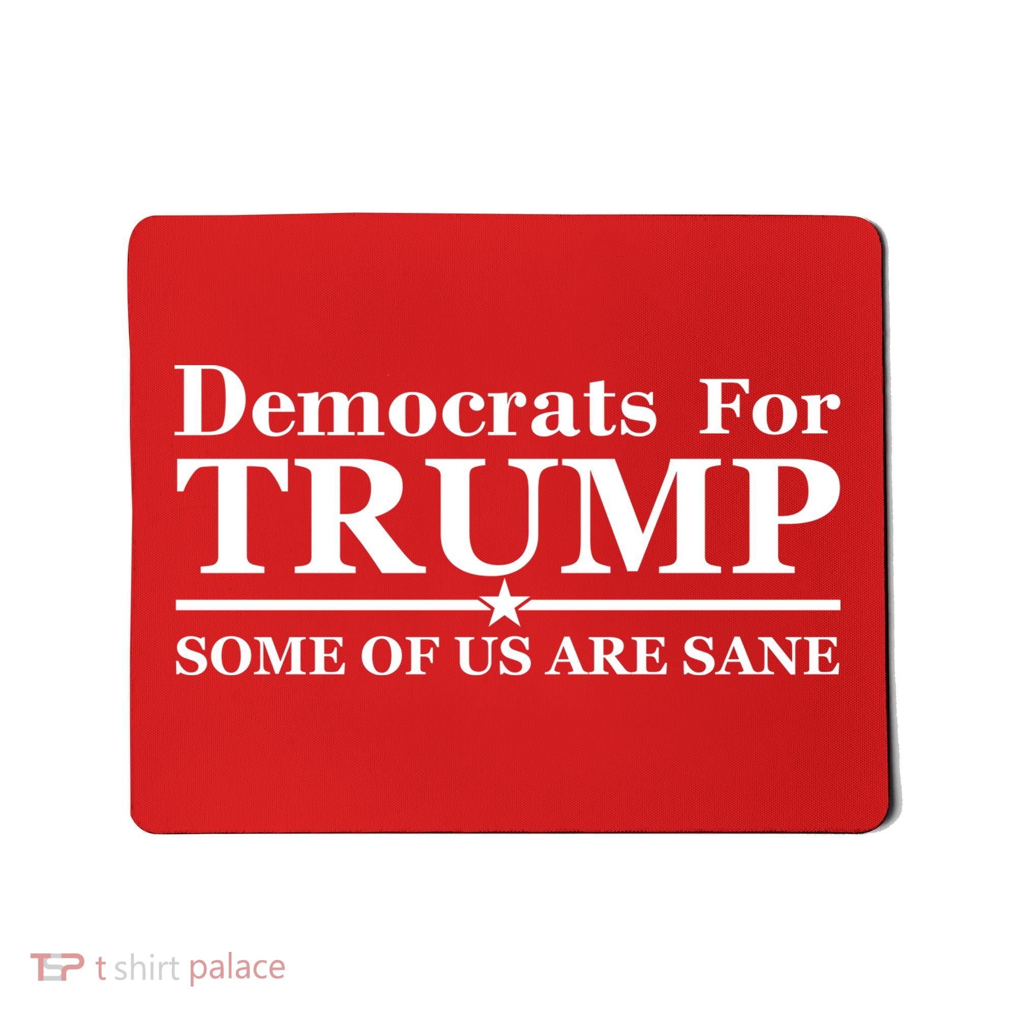 Democrats For Trump Some Of Us Are Sane Mousepad