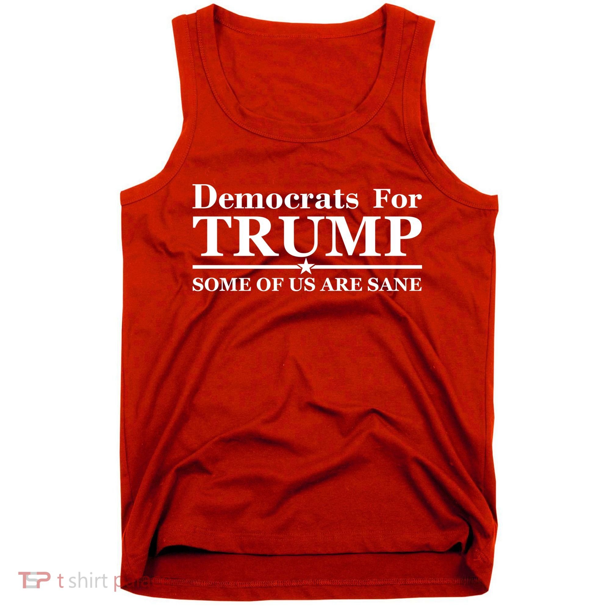 Democrats For Trump Some Of Us Are Sane Tank Top