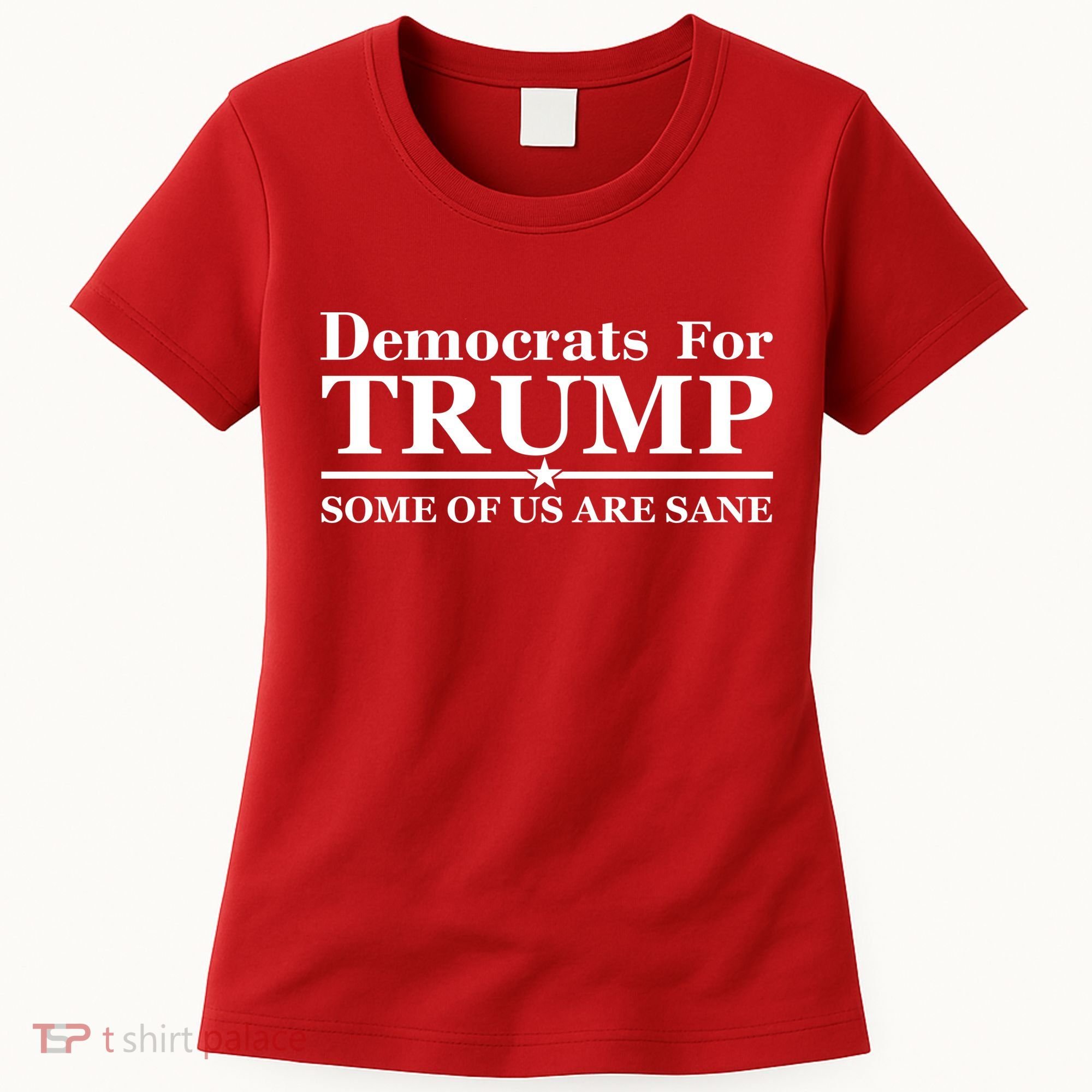 Democrats For Trump Some Of Us Are Sane Women's T-Shirt