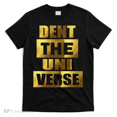 Dent The Universe T-Shirt