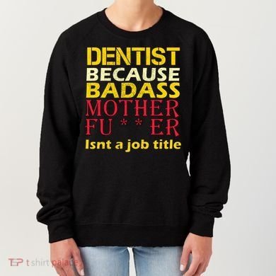 Dentist Badass Job Title Women's Sweatshirt