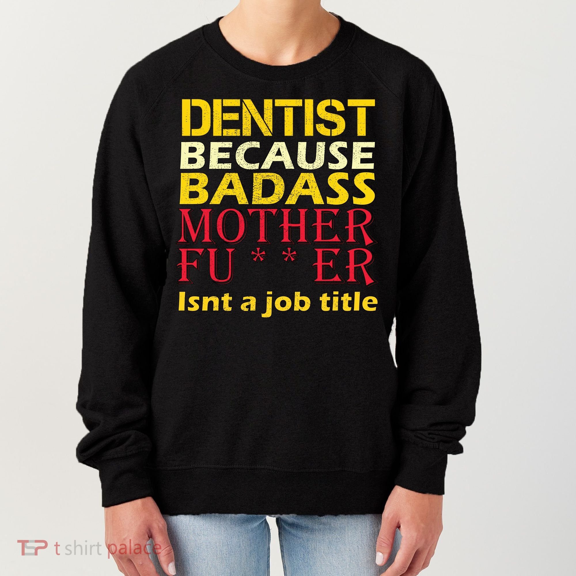 Dentist Badass Job Title Women's Sweatshirt