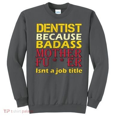 Dentist Badass Job Title Sweatshirt