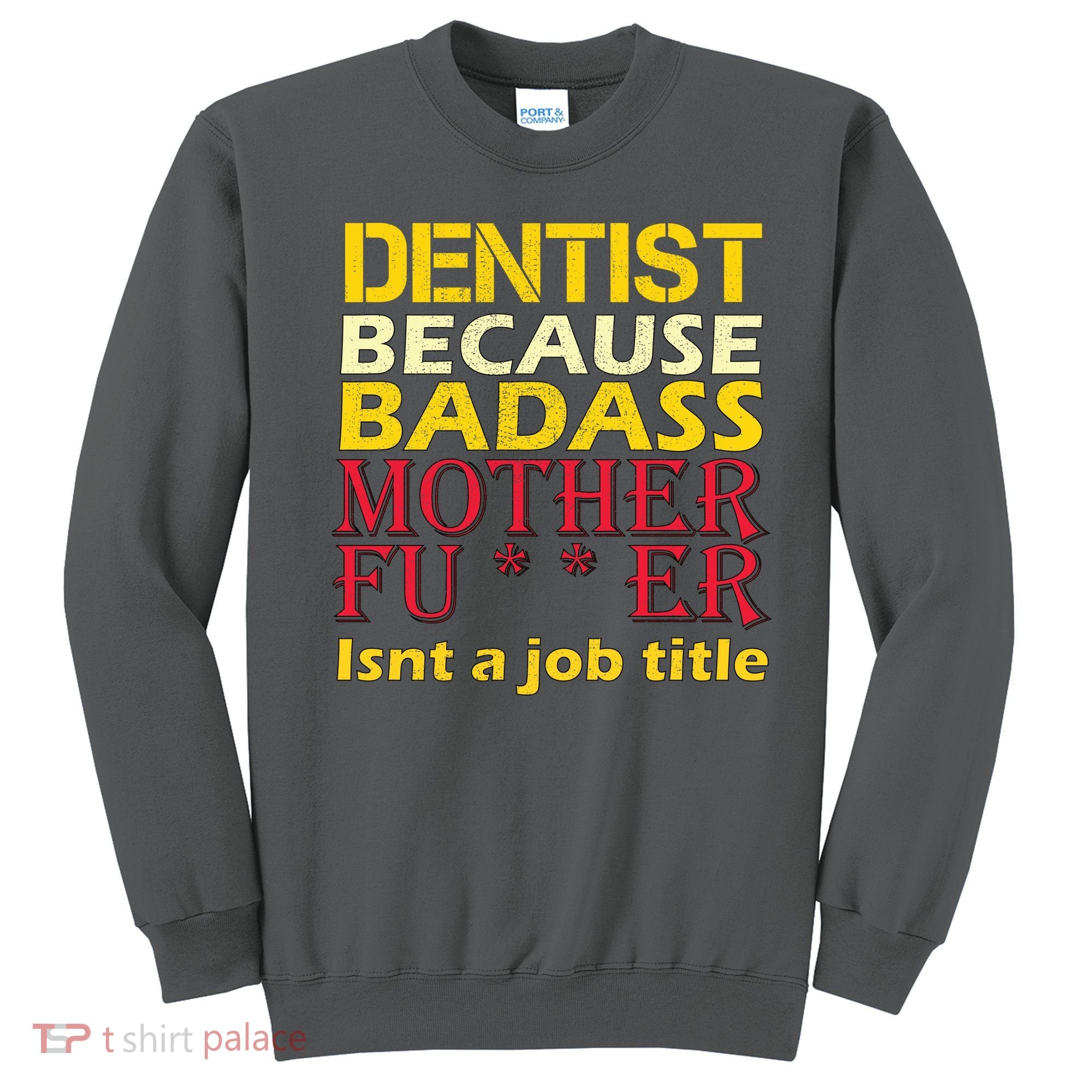 Dentist Badass Job Title Sweatshirt