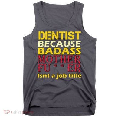 Dentist Badass Job Title Tank Top