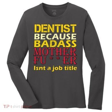 Dentist Badass Job Title Women's Long Sleeve Shirt