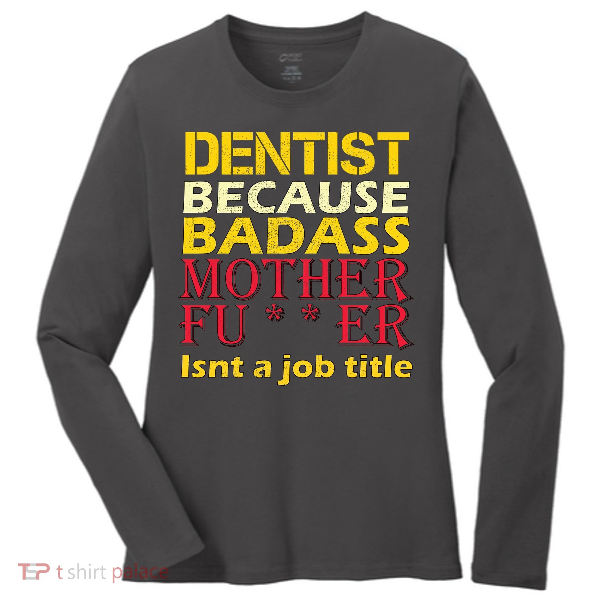 Dentist Badass Job Title Women's Long Sleeve Shirt