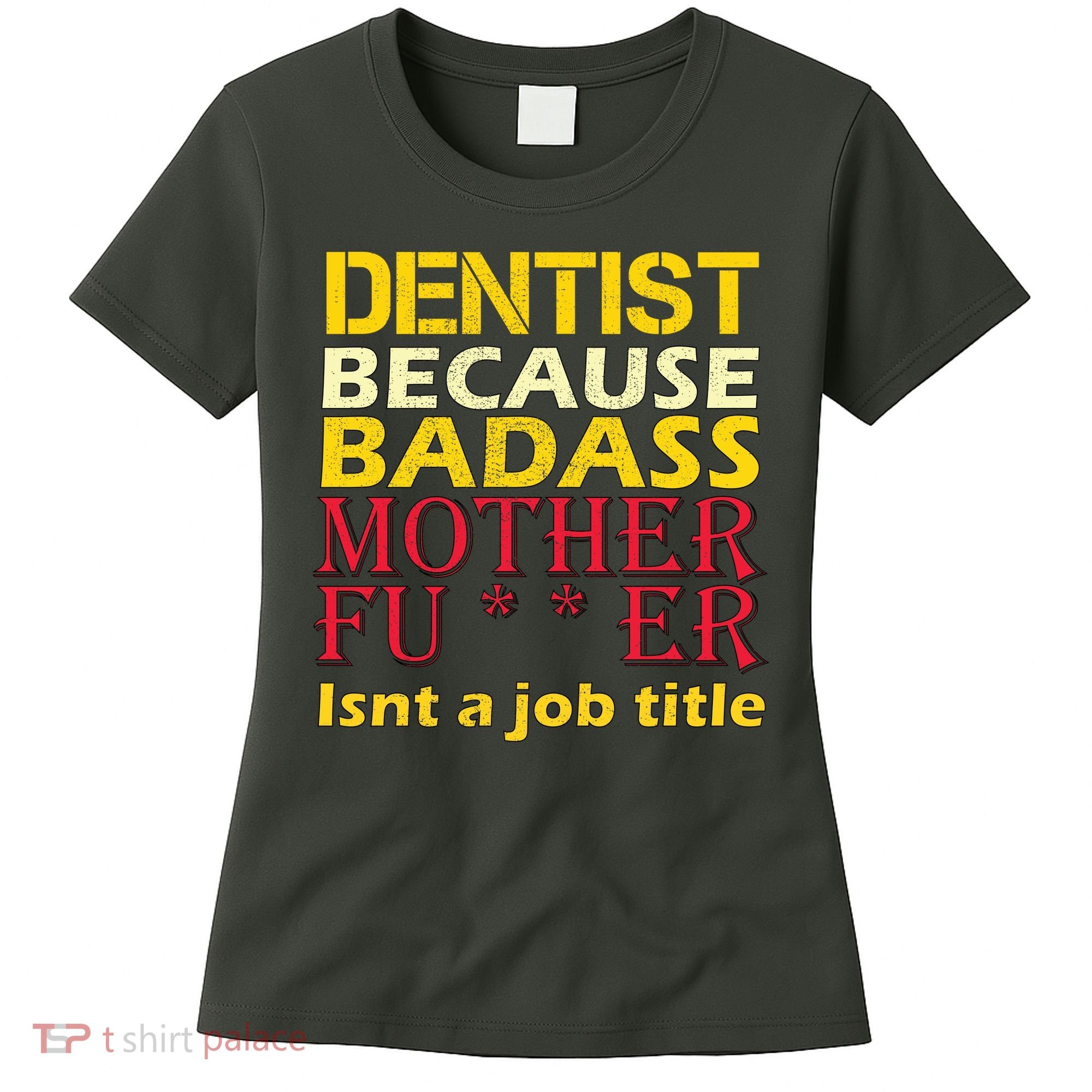 Dentist Badass Job Title Women's T-Shirt