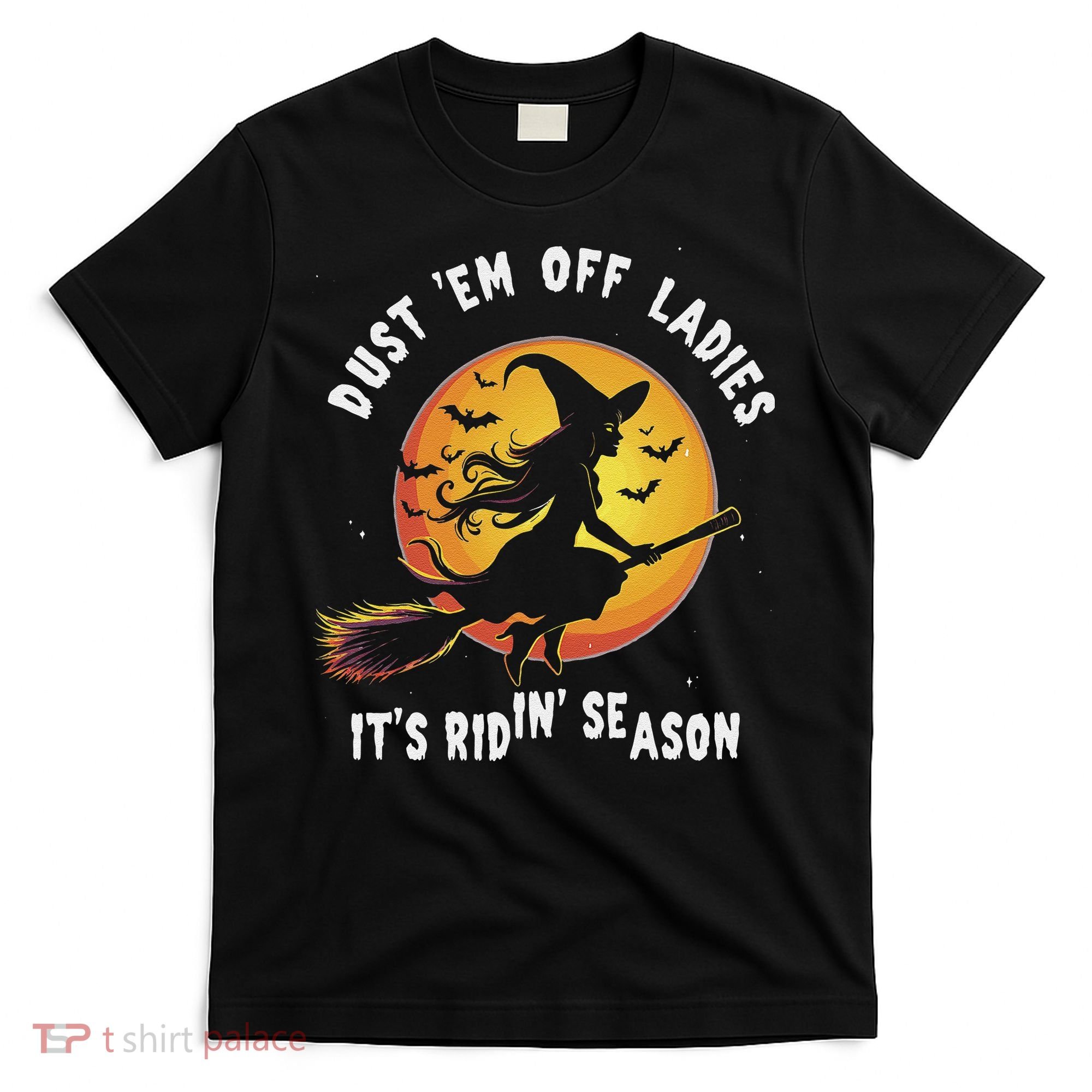 Dust Em Off Ladies ItS Ridin Season Halloween Witch Party T-Shirt