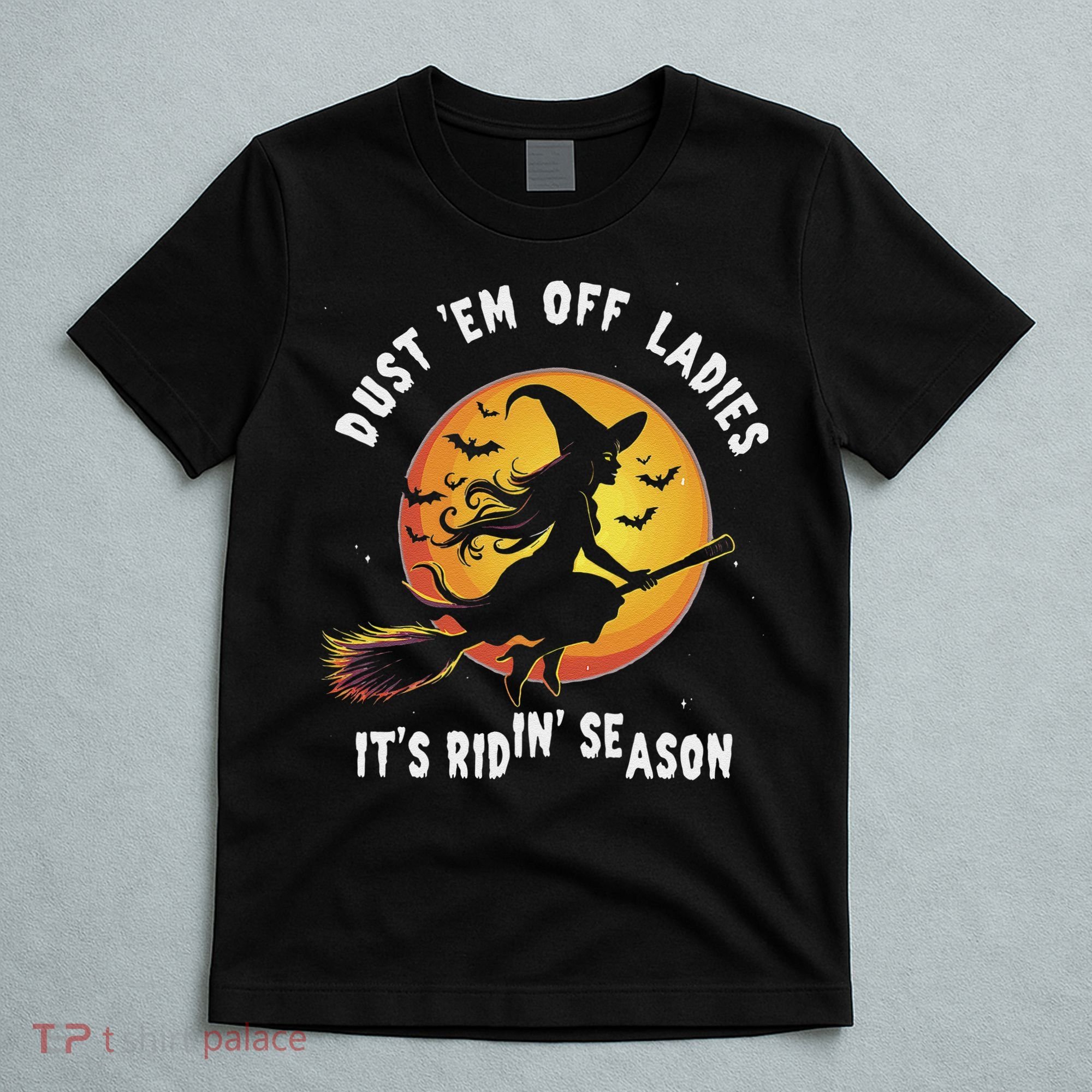 Dust Em Off Ladies ItS Ridin Season Halloween Witch Party T-Shirt