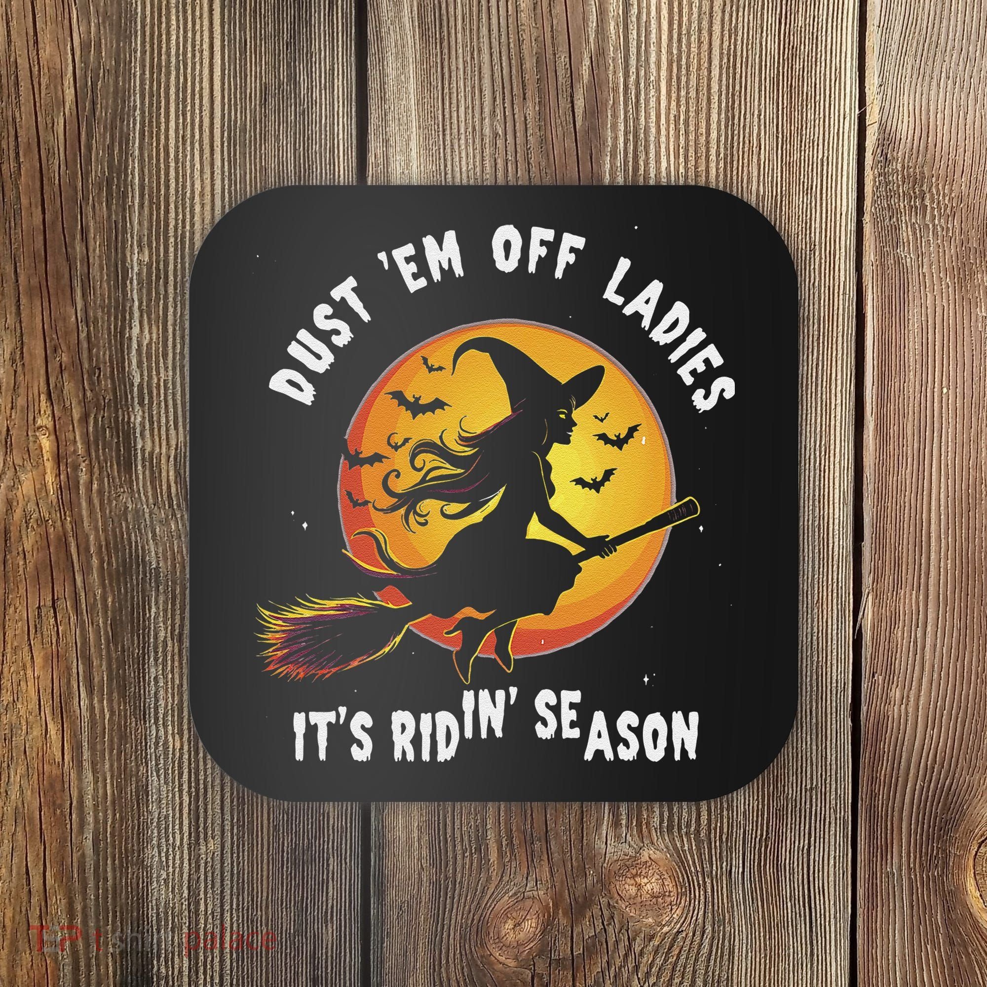 Dust Em Off Ladies ItS Ridin Season Halloween Witch Party Coaster