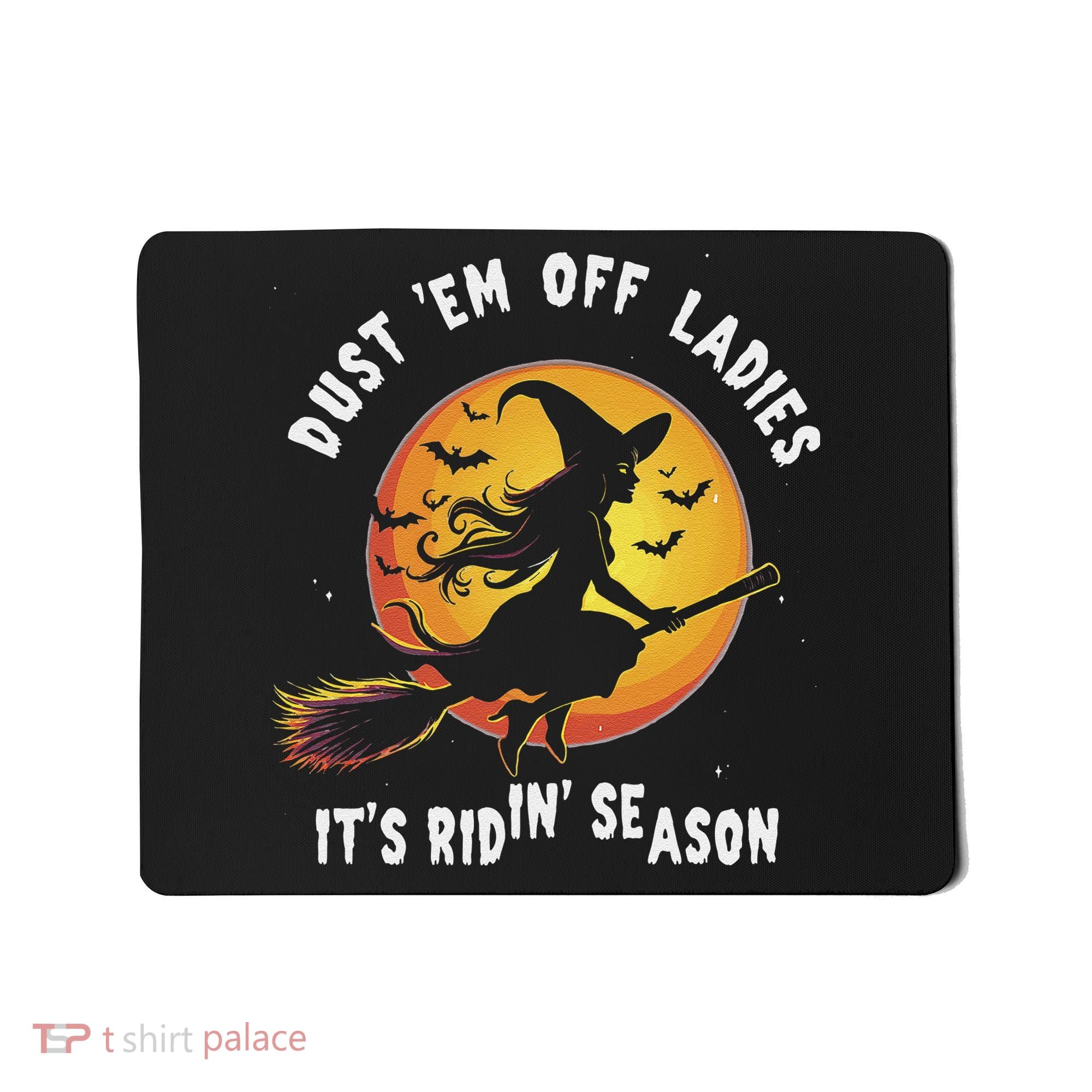 Dust Em Off Ladies ItS Ridin Season Halloween Witch Party Mousepad