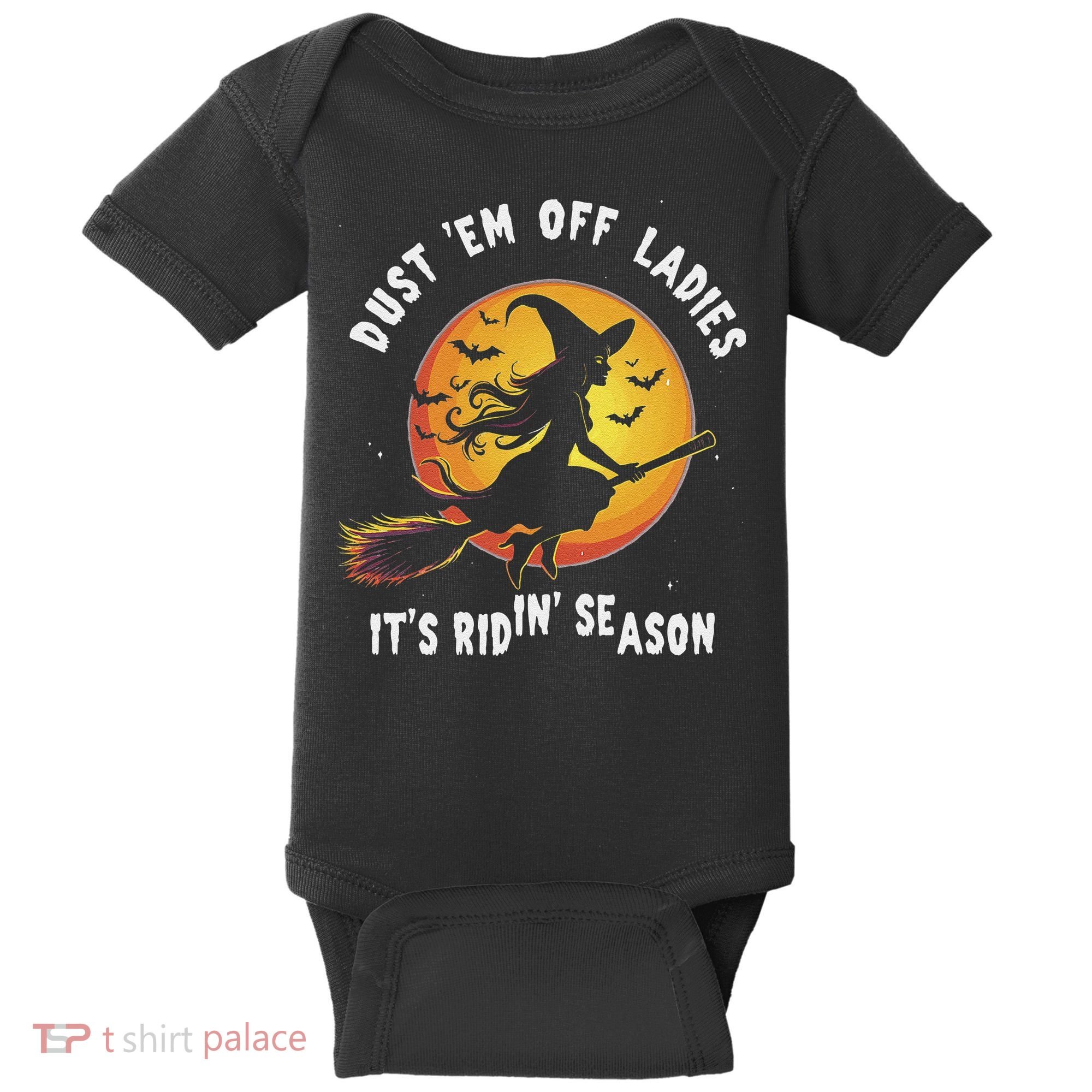 Dust Em Off Ladies ItS Ridin Season Halloween Witch Party Baby Bodysuit