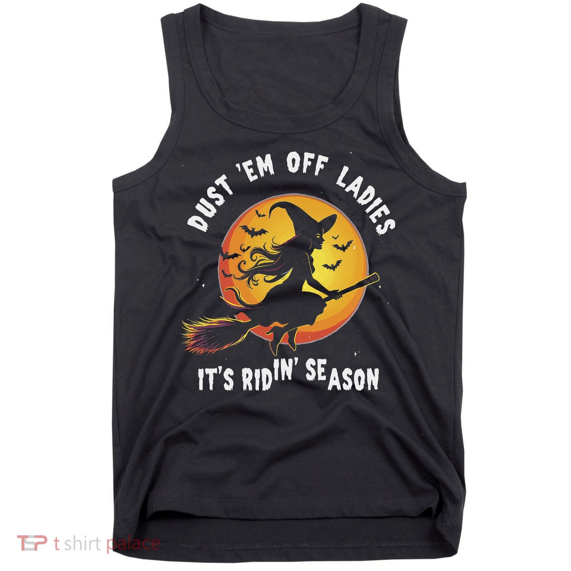 Dust Em Off Ladies ItS Ridin Season Halloween Witch Party Tank Top