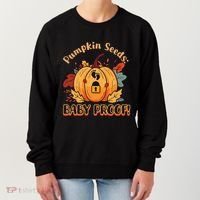 DonT Eat Pumpkin Seeds Pumpkin Seeds Baby Proof! Women's Sweatshirt thumb 0