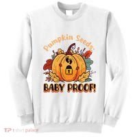 DonT Eat Pumpkin Seeds Pumpkin Seeds Baby Proof! Sweatshirt thumb 0