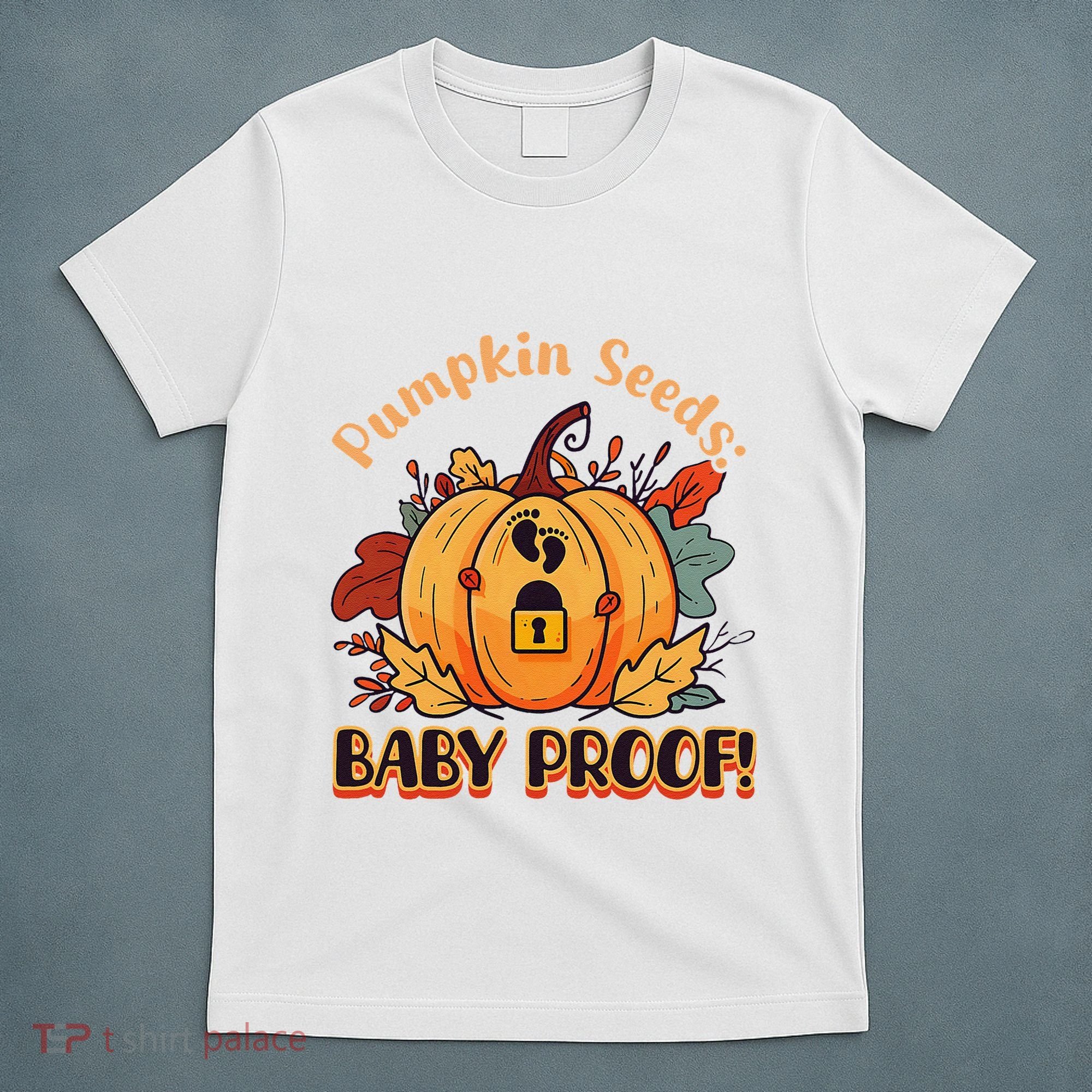 DonT Eat Pumpkin Seeds Pumpkin Seeds Baby Proof! T-Shirt