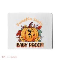 DonT Eat Pumpkin Seeds Pumpkin Seeds Baby Proof! Mousepad thumb 0