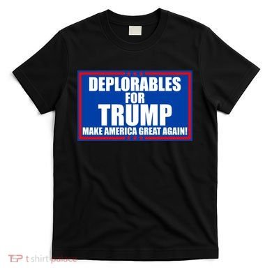 Deplorables For Trump Make America Great Again T-Shirt