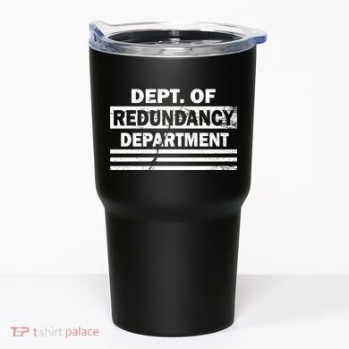 Dept. Of Redundancy Deparment Tumbler