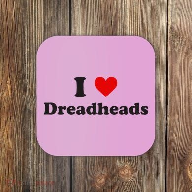 Dreadhead Enthusiast Show Your Love Coaster