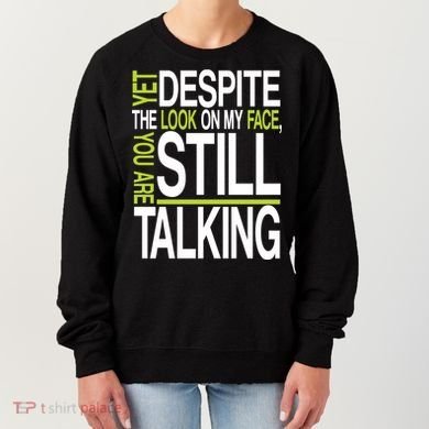 Despite This Look You Are Still Talking Women's Sweatshirt