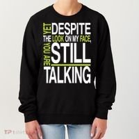 Despite This Look You Are Still Talking Women's Sweatshirt thumb 0