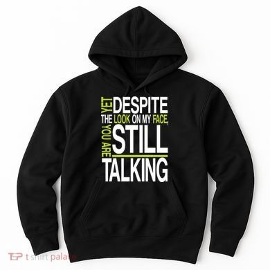 Despite This Look You Are Still Talking Hoodie