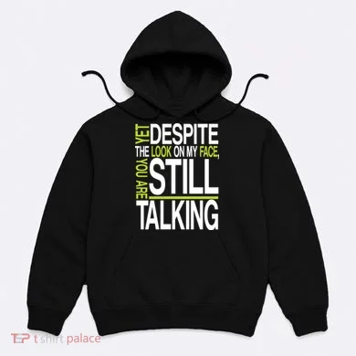 Despite This Look You Are Still Talking Hoodie