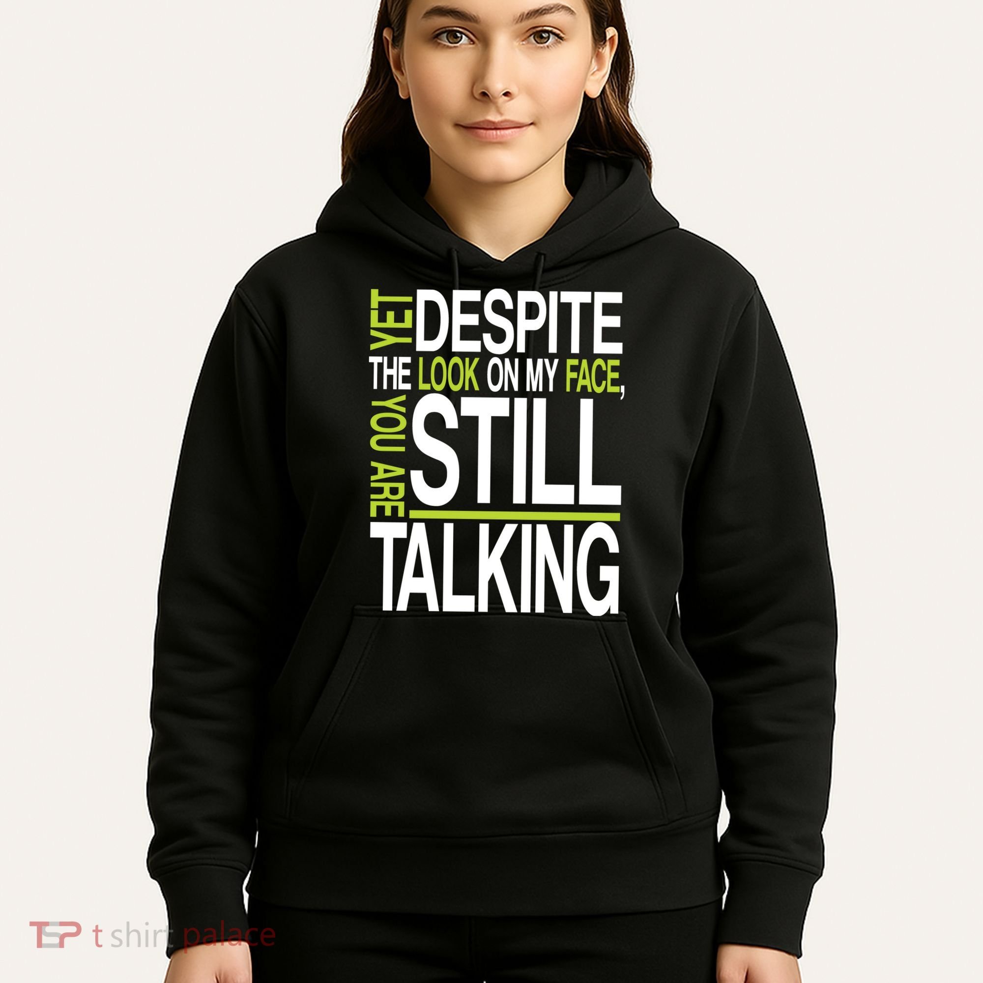 Despite This Look You Are Still Talking Hoodie