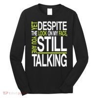 Despite This Look You Are Still Talking Long Sleeve Shirt thumb 0