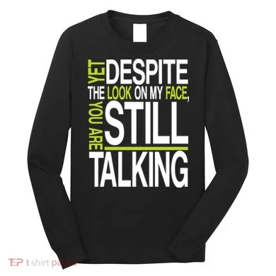 Despite This Look You Are Still Talking Long Sleeve Shirt