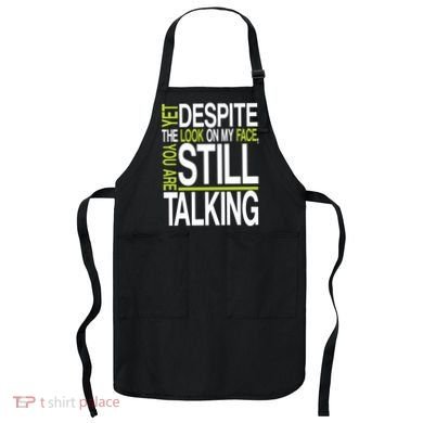 Despite This Look You Are Still Talking Apron