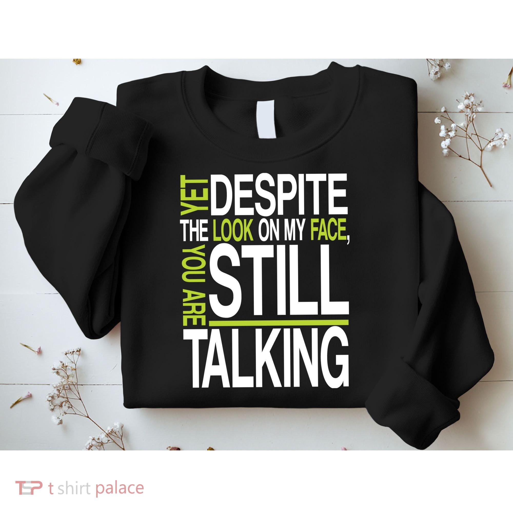 Despite This Look You Are Still Talking Sweatshirt