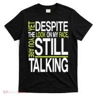 Despite This Look You Are Still Talking T-Shirt thumb 0