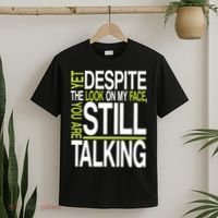 Despite This Look You Are Still Talking T-Shirt thumb 2