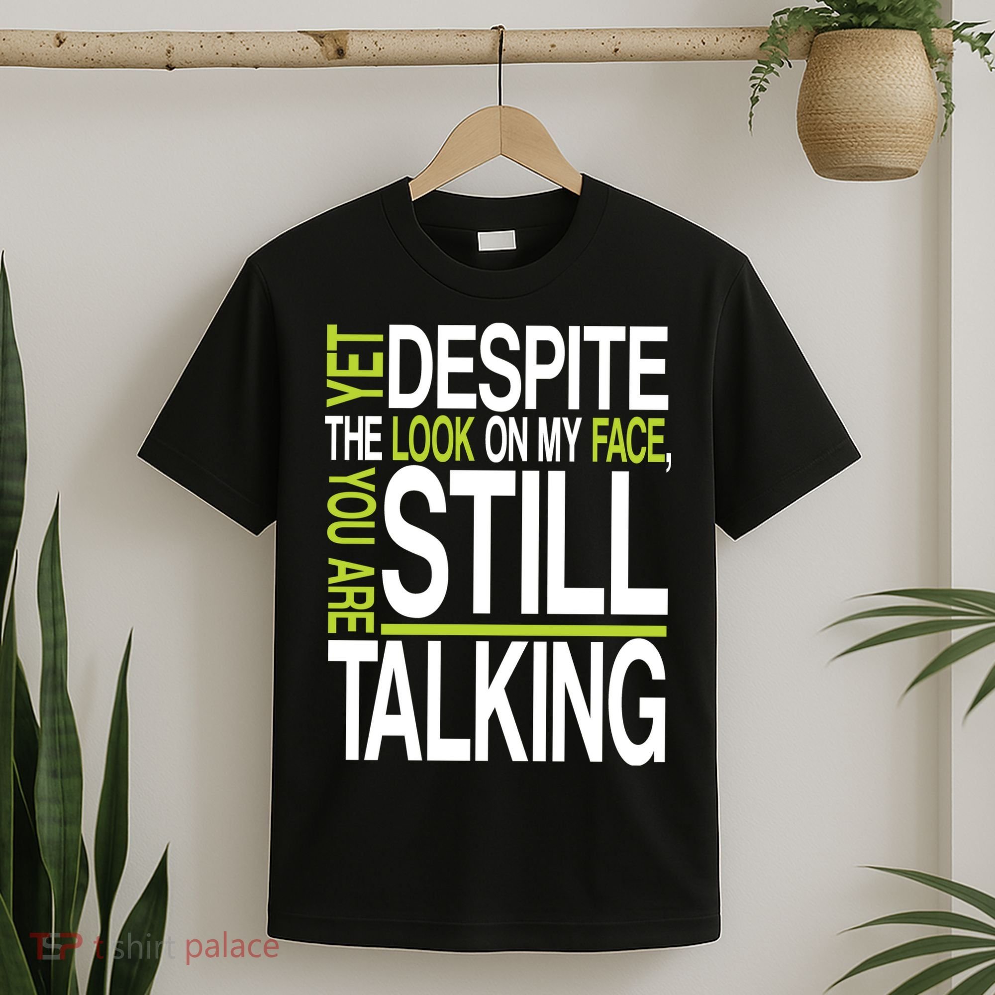 Despite This Look You Are Still Talking T-Shirt