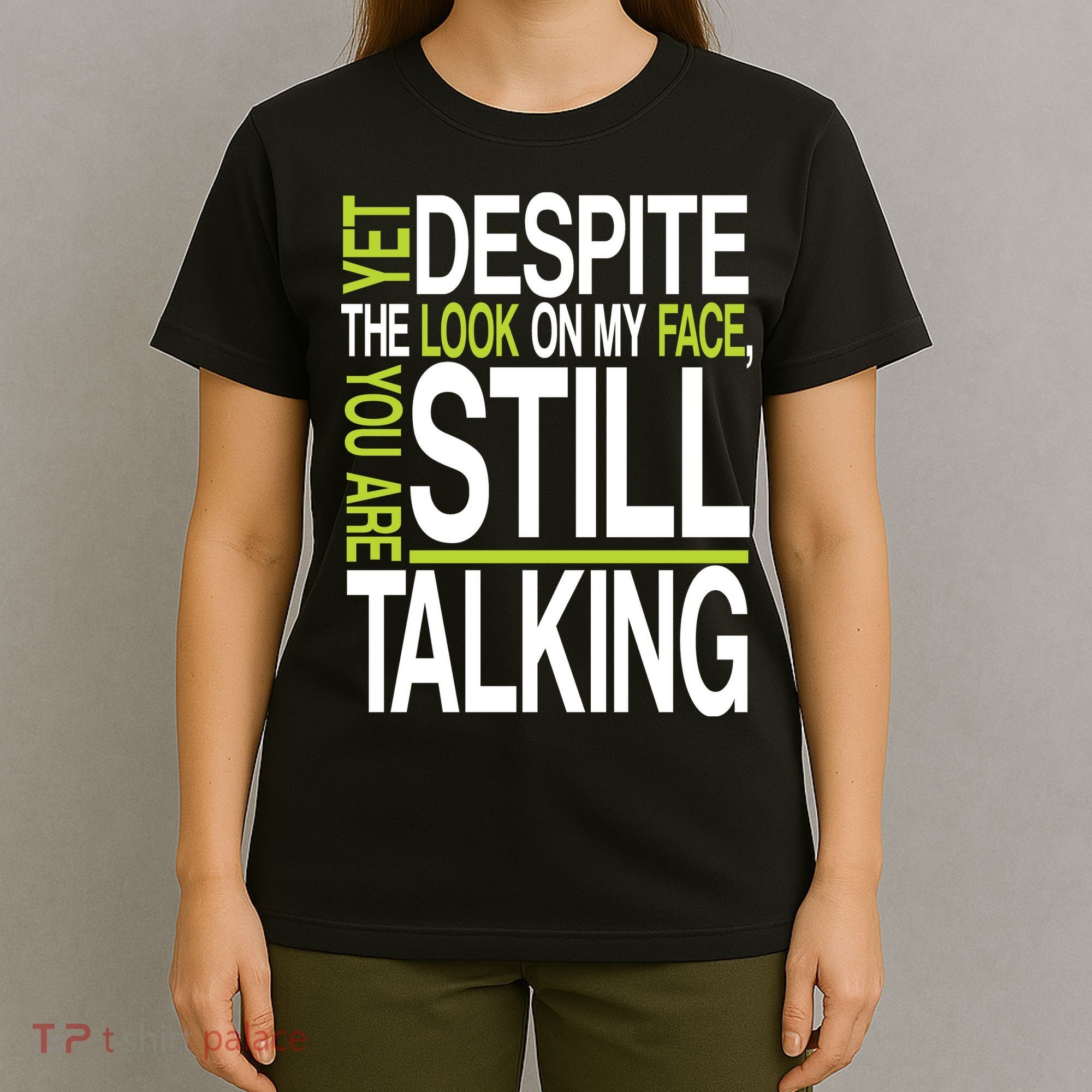 Despite This Look You Are Still Talking T-Shirt