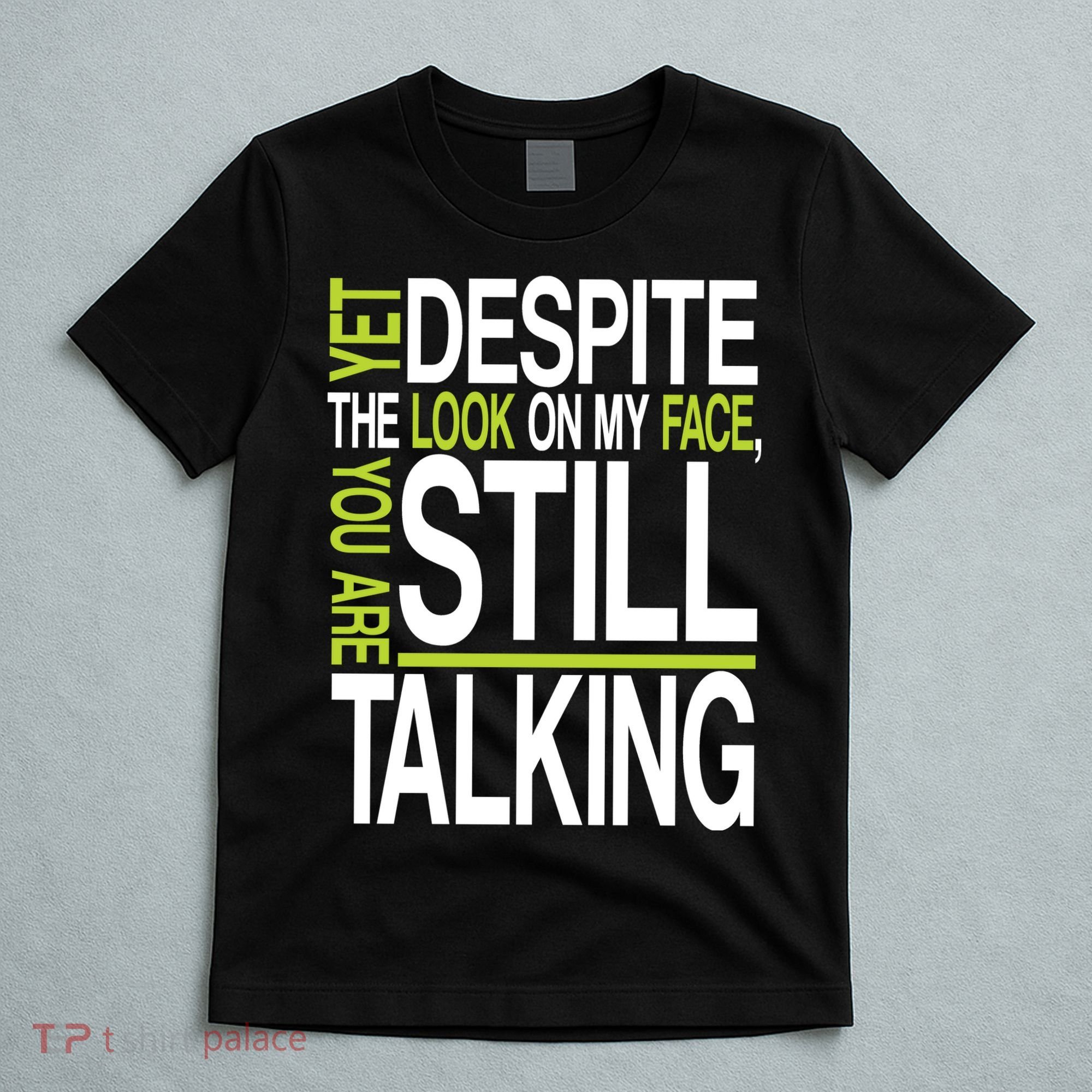 Despite This Look You Are Still Talking T-Shirt