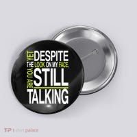 Despite This Look You Are Still Talking Button thumb 0