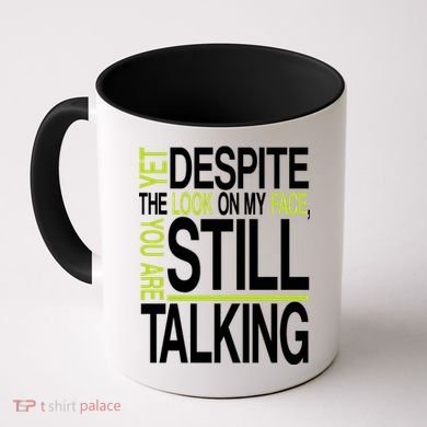 Despite This Look You Are Still Talking Coffee Mug