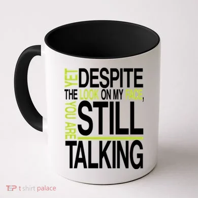 Despite This Look You Are Still Talking Coffee Mug
