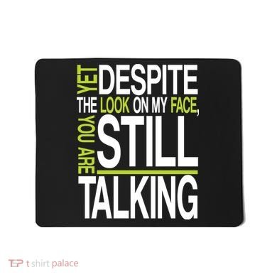 Despite This Look You Are Still Talking Mousepad